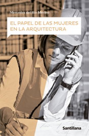 SANTILLANA, El papel de las mujeres en la arquitectura, Mercedes del Rio Merino - SANTILLANA