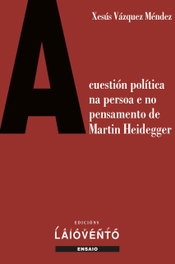 A cuestión política na persoa e no pensamento de Martin Heidegger, Xesús Vázquez Méndez - LAIOVENTO (IBD)