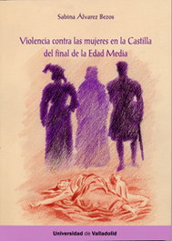 Violencia Contra Las Mujeres En La Castilla Del Final De La Edad Media, María Sabina Alvarez Bezos - UNIV.VALLADOLID