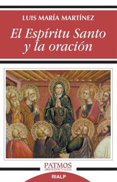 EL ESPÍRITU SANTO Y LA ORACIÓN, Luis María Martínez Rodríguez - RIALP