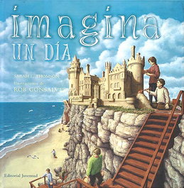 Imagina un día, Sarah L. Thomson / Rob Gonsalves - JUVENTUD