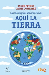 Las 100 mejores adivinanzas de Aquí la Tierra, Jacob Petrus - ESPASA CALPE