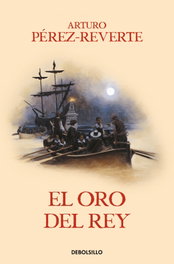 El oro del rey, Arturo Pérez-Reverte - DEBOLSILLO