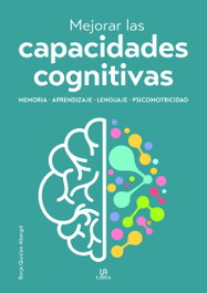 Mejorar las capacidades cognitivas: Memoria, aprendizaje, lenguaje y psicomotricidad, Borja Quicios Abergel - LIBSA