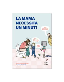 LITERA La mama necessita un minut!