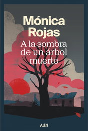 ADN, A la sombra de un árbol muerto, Mónica Rojas - ADN