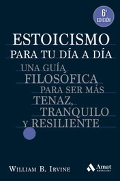 Estoicismo para tu día a día, William B. Irvine - AMAT EDITORIAL