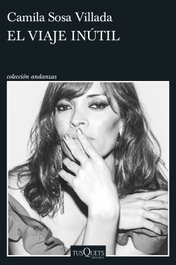 TUSQUETS, El viaje inútil, Camila Sosa Villada - TUSQUETS