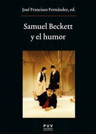 Samuel Beckett y el humor, Jose Francisco Fernandez - PUV.(PUB.UNIVERSITAT VALENCIA)