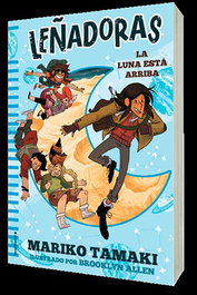 Leñadoras. La luna está arriba, Mariko Tamaki - Penguin Random House Grupo Editorial, S.A.U.