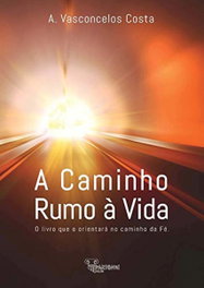 A CAMINHO, RUMO Á VIDA, António de Vasconcelos Costa - PARTENON EDIÇOES