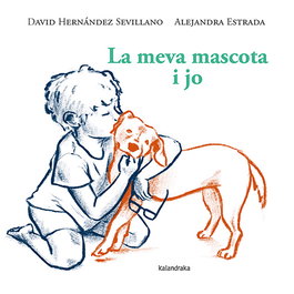 KALANDRAKA, La meva mascota i jo - David Hernandez Sevillano