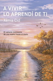 A vivir lo aprendí de ti, Xènia Cid - ESPASA CALPE