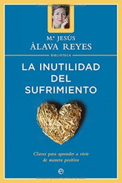 La inutilidad del sufrimiento, Mª Jesús Alava Reyes - LA ESFERA DE LOS LIBROS