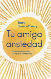 Tu amiga Ansiedad, Tracy Dennis-Tiwary - ZENITH