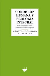 Condición humana y ecología integral, Agustín Domingo Moratalla - PPC