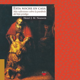 PPC, Esta noche en casa: más reflexiones sobre la parábola del hijo pródigo - Henri J. M. Nouwen