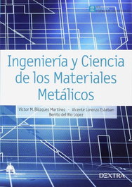 INGENIERÍA Y CIENCIAS DE LOS MATERIALES METÁLICOS, Víctor Manuel Blázquez - DEXTRA EDITORIAL