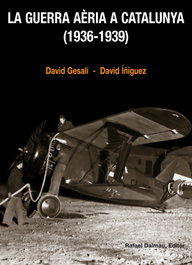 LA GUERRA AÉRIA A CATALUNYA (1936-1939), David Gesalí Barrera y David Íñiguez Gràcia