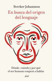 En busca del origen del lenguaje, Sverker Johansson - ARIEL