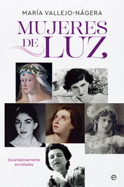 Mujeres de Luz: Escandalosamente Envidiadas, María Vallejo-Nágera - LA ESFERA DE LOS LIBROS