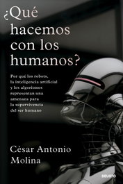 ¿Qué hacemos con los humanos?, César Antonio Molina - DEUSTO