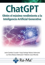 ChatGPT. Obtén el máximo rendimiento a la Inteligencia Artificial Generativa, Javier Arturo Gamboa Cruzado - RA-MA