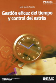 Gestión eficaz del tiempo y control del estrés, José María Acosta Vera - ESIC