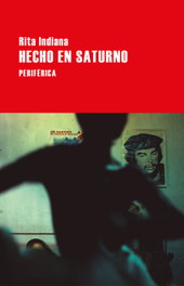 Hecho en Saturno, Rita Indiana - Periferica Editorial