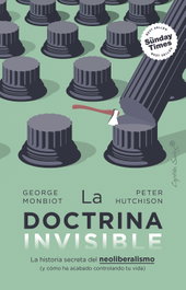 La doctrina invisible, George Monbiot - CAPITAN SWING LIBROS