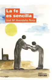 La fe es sencilla, Jose Mª Avendaño Perea - NARCEA