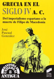 Grecia en el siglo IV a.C., José Pascual González - SINTESIS EDITORIAL