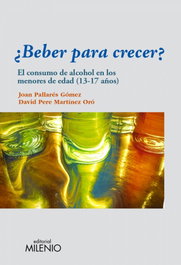 ¿Beber para crecer?, Joan Pallarés Gómez y David Pere Martínez Oró - MILENIO EDITORIAL