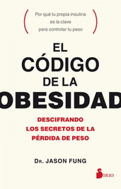SIRIO EDITORIAL, EL CÓDIGO DE LA OBESIDAD, DR. JASON FUNG - SIRIO EDITORIAL