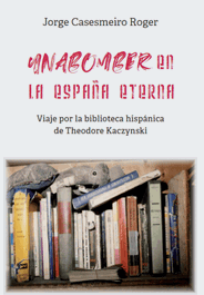 UNABOMBER: VIAJE BIBLIOTECA HISPANICA THEODORE KACZYNSKI, Jorge Casesmeiro Roger - UNION EDITORIAL