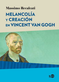 Melancolía y creación en Vicent Van Gogh, Massimo Recalcati - NEED EDICIONES