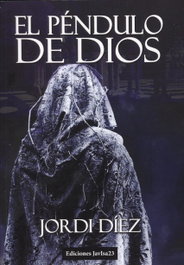 JAVISA23 EDICIONES, EL PÉNDULO DE DIOS, Jordi Díez - JAVISA23 EDICIONES
