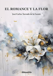 Ediciones Rilke, El romance y la flor, José Carlos Turrado de la Fuente - Ediciones Rilke