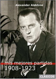 MIS MEJORES PARTIDAS (1908-1923) ALEKHINE, Alexander Alekhine - LA CASA DE AJEDREZ