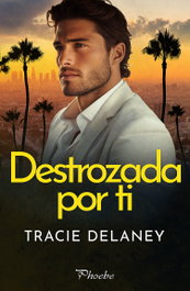 Destrozada por ti, Tracie Delaney - PAMIES EDITORIAL