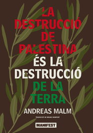 La destrucció de Palestina és la destrucció de la terra, Andreas Malm - MANIFEST LLIBRES