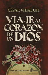Viaje al corazón de un dios, César Vidal Gil - EDHASA EDITORIAL