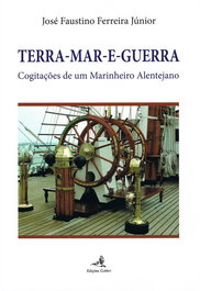 TERRA-MAR-E-GUERRA - COGITAÇÕES DE UM MARINHEIRO ALENTEJANO, José Faustino Ferreira Júnior - EDIÇOES COLIBRI