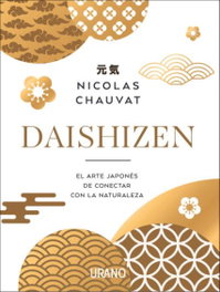 Daishizen: El arte japonés de conectar con la naturaleza, Nicolas Chauvat - URANO EDITORIAL