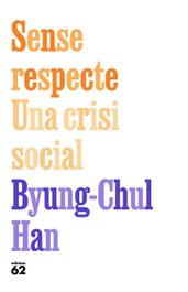 Sense respecte: una crisi social, Byung-Chul Han - EDICIONS 62