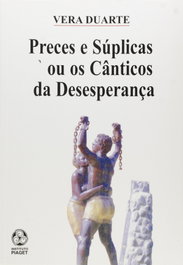 Preces e Súplicas ou os Cânticos da Desesperança, Vera Duarte - EDIÇOES PIAGET
