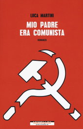 Mio padre era comunista, Luca Martini - MORELLINI