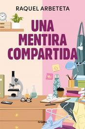 GRIJALBO, Una mentira compartida, Raquel Arbeteta - GRIJALBO