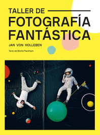 Taller de fotografía fantástica, Jan Von Holleben - Gustavo Gili