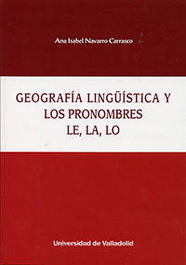 Geografía lingüística y pronombres le, la, lo, Ana Isabel Navarro Carrasco - UNIV.VALLADOLID